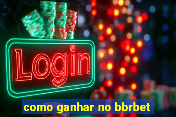 como ganhar no bbrbet